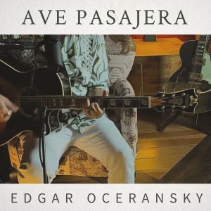 Listen to Ave Pasajera song with lyrics from Edgar Oceransky