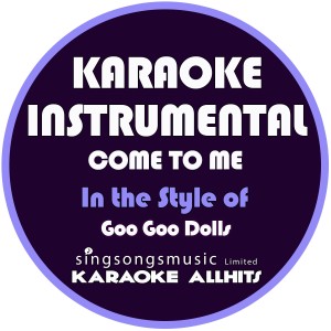 收聽Karaoke All Hits的Come to Me (In the Style of Goo Goo Dolls) [Karaoke Instrumental Version]歌詞歌曲
