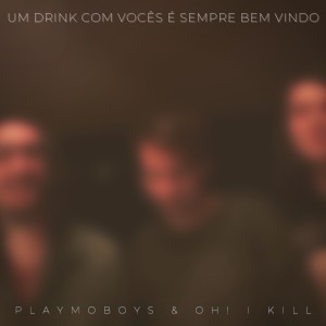 Playmoboys的專輯Um drink com vocês é sempre bem-vindo