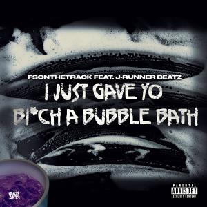收聽FS on the Track的I JUST GAVE YO BITCH A BUBBLE BATH (Explicit)歌詞歌曲