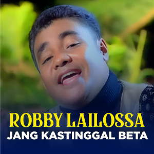 Album JANG KASTINGGAL BETA from Robby Lailossa