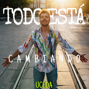 ดาวน์โหลดและฟังเพลง Todo Está Cambiando พร้อมเนื้อเพลงจาก Uceda