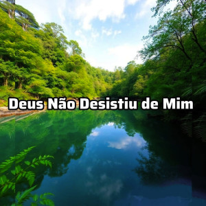 Andre Duque的專輯Deus Não Desistiu de Mim