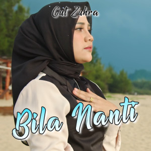Dengarkan lagu Bila Nanti nyanyian Cut Zuhra dengan lirik