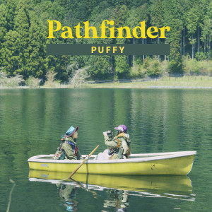 ดาวน์โหลดและฟังเพลง Pathfinder พร้อมเนื้อเพลงจาก Puffy
