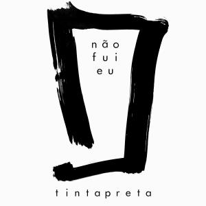 Tintapreta的專輯Não Fui Eu