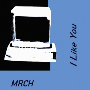 Listen to I Like You song with lyrics from MRCH