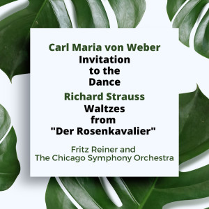 อัลบัม Weber: Invitation to the Dance / Richard Strauss: Waltzes from "Der Rosenkavalier" ศิลปิน Fritz Reiner