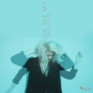 收聽MILCK的Oh My My (What a Life)歌詞歌曲