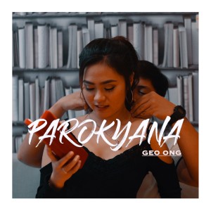 收听Geo Ong的Parokyana (Explicit)歌词歌曲