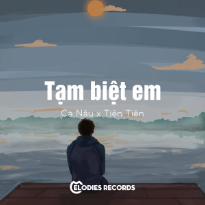 Listen to Tạm Biệt Em song with lyrics from Cà Nâu