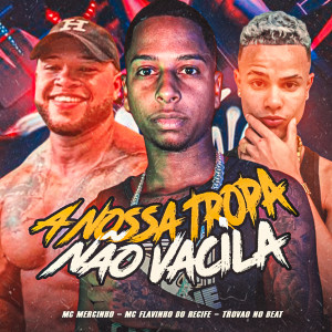 收聽MC Flavinho do Recife的A Nossa Tropa Não Vacila (feat. Mc Bocão) (Explicit)歌詞歌曲