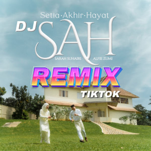 ดาวน์โหลดและฟังเพลง DJ SAH (Tiktok) พร้อมเนื้อเพลงจาก Sarah Suhairi