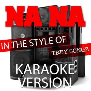 ดาวน์โหลดและฟังเพลง Na Na (In the Style of Trey Songz) [Karaoke Version] (伴奏) พร้อมเนื้อเพลงจาก Ameritz Audio Karaoke
