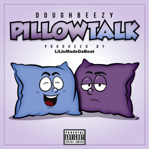 Doughbeezy的專輯Pillow Talk (Explicit)