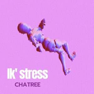 Chatree的專輯Ik' stress (Explicit)