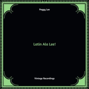 อัลบัม Latin Ala Lee! (Hq remastered) ศิลปิน Peggy Lee