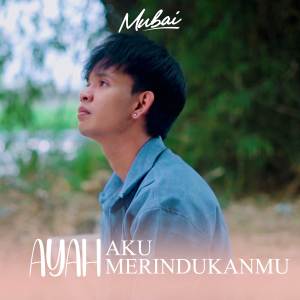 收聽Mubai的Ayah Aku Merindukanmu歌詞歌曲