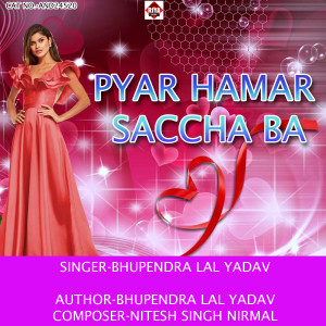 Listen to Pyar Hamar Saccha Ba song with lyrics from Bhupendra Lal Yadav