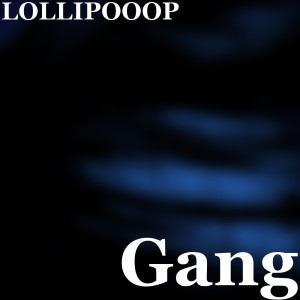 Listen to Gang (Explicit) song with lyrics from LOLLIPOOOP