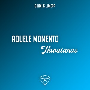 ดาวน์โหลดและฟังเพลง Aquele Momento / Havaianas พร้อมเนื้อเพลงจาก Lukepp