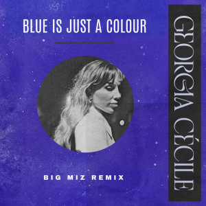 อัลบัม Blue Is Just A Colour (Big Miz Remix) ศิลปิน Georgia Cécile