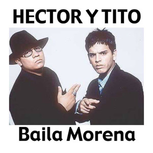 Hector & Tito的專輯Baila Morena (Reggaeton Mix)