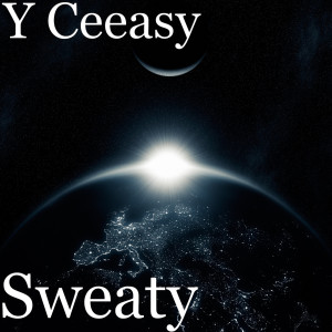 收聽Y Ceeasy的Sweaty (Explicit)歌詞歌曲