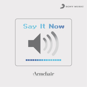 อัลบัม Say it now (Album Version) ศิลปิน Armchair