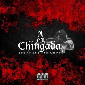 ดาวน์โหลดและฟังเพลง A LA CHINGAD4 (feat. Frank Talavera & Hip Hop Mafia) พร้อมเนื้อเพลงจาก Kidd Sativa