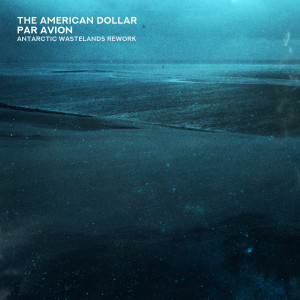 The American Dollar的專輯Par Avion (Antarctic Wastelands Rework)
