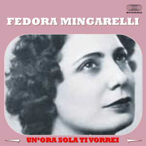收听Fedora Mingarelli的Un'Ora Sola Ti Vorrei歌词歌曲