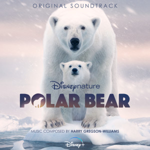 อัลบัม Disneynature: Polar Bear (Original Soundtrack) ศิลปิน Harry Gregson-Williams