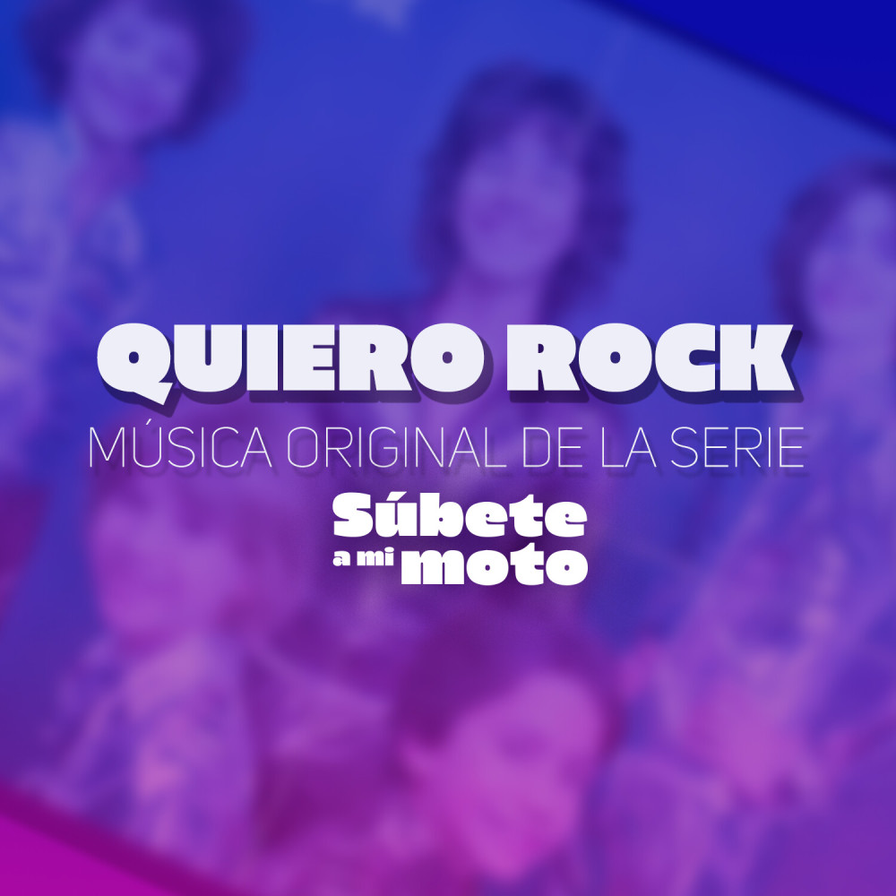 Quiero Rock (Música Original de la Serie "Súbete A Mi Moto")