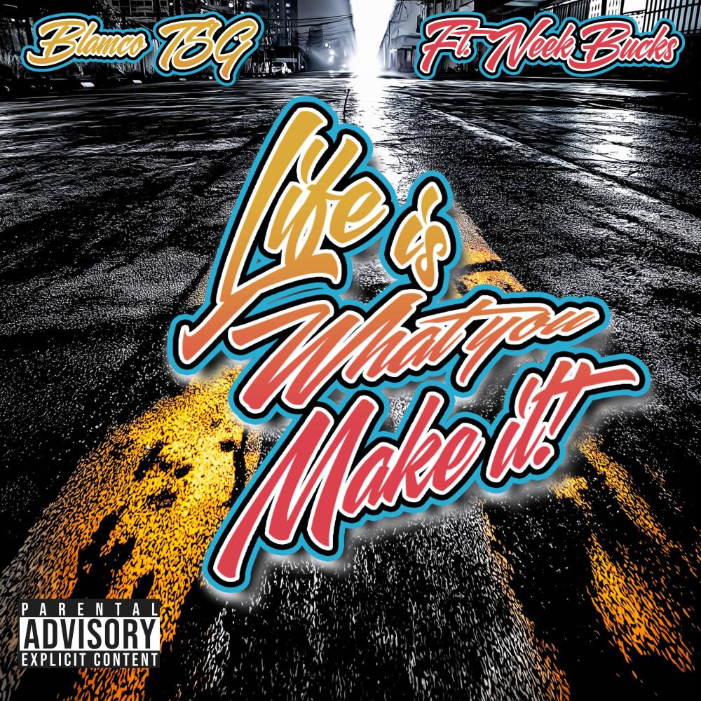 Life Is What You Make It (feat. Neek Bucks) (Explicit)