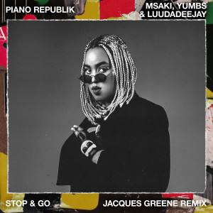 Stop & Go (feat. Msaki, LuuDaDeejay & Yumbs) (Jacques Greene Remix) dari Major Lazer