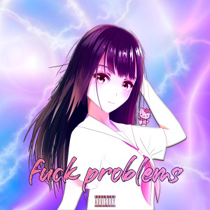 Listen to Fuck Problems (Explicit) song with lyrics from Dept