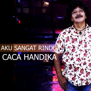 收听Caca Handika的Ku Sangat Rindu歌词歌曲