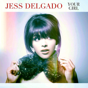 ดาวน์โหลดและฟังเพลง Your Girl พร้อมเนื้อเพลงจาก Jess Delgado