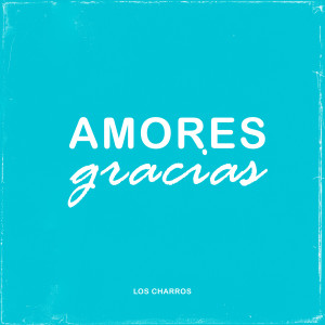 收聽Los Charros的Amores, Gracias歌詞歌曲