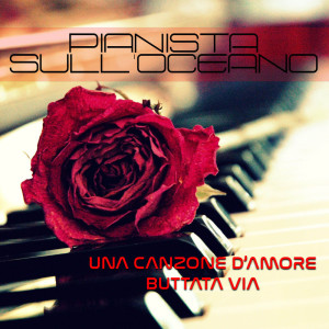 收聽Pianista sull'Oceano的Una Canzone D'Amore Buttata Via (Instrumental Piano Version)歌詞歌曲