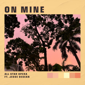 Listen to On Mine (Explicit) song with lyrics from All Star Opera