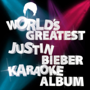The World's Greatest Justin Bieber Karaoke Album