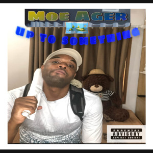 收聽Moe Ager的Up to Something (Explicit)歌詞歌曲