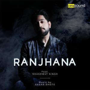 Album Ranjhana (feat. Shashwat Singh) from Sagar Dhote