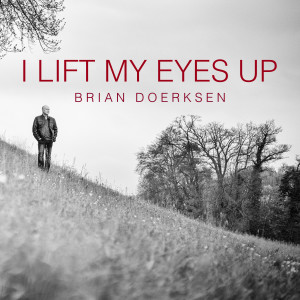 收聽Brian Doerksen的I Lift My Eyes Up歌詞歌曲