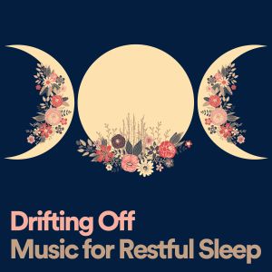 Album Drifting Off Music for Restful Sleep from 