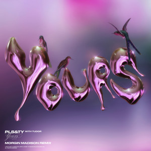 Yours (Morgin Madison Remix) dari PLS&TY