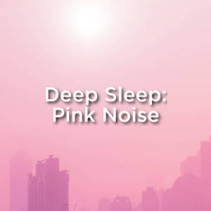 Pink Noise的專輯Deep Sleep: Pink Noise