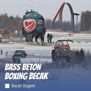 Dengarkan Bass Beton Boxing Becak (Remix) lagu dari BOCAH DUGEM dengan lirik